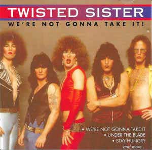 Twisted Sister – We’re Not Gonna Take It