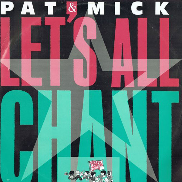 Pat & Mick – Let’s All Chant