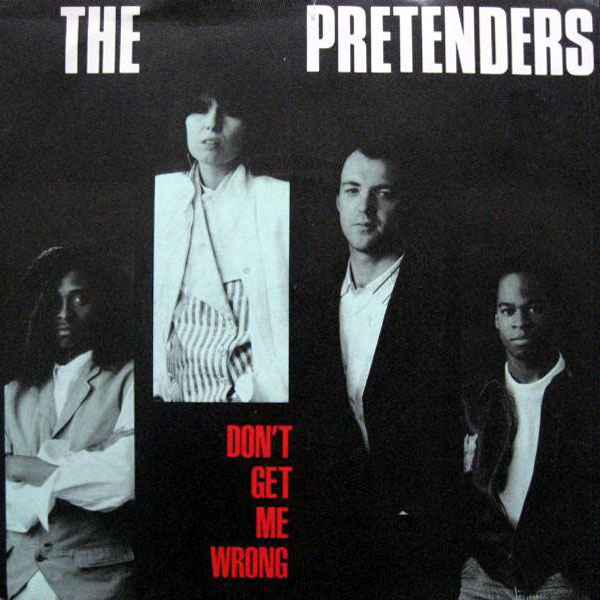 The Pretenders – Don’t Get Me Wrong